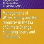 Management of Water, Energy and Bio-Resources in the Era of Climate Change: Emerging Issues and Challenges