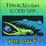 Pig Out by Frank Allison &amp; The Odd Sox