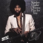 I Wanna Play for You by Stanley Clarke