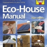 The Eco-house Manual: How to Carry Out Environmentally Friendly Improvements to Your Home
