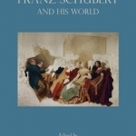 Franz Schubert and His World