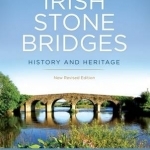 Irish Stone Bridges: History and Heritage