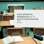 Public Universities, Managerialism and the Value of Higher Education: 2016