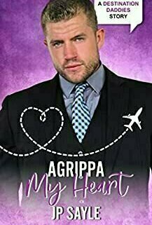 Agrippa My Heart: MM Daddy Romance (Destination Daddies Season Two) by J.P. Sayle