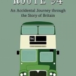 Riding Route 94: An Accidental Journey Through the Story of Britain