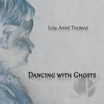Dancing With Ghosts by Lou-Anne Thomas