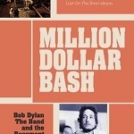 Million Dollar bash: Bob Dylan, the Band, and the Basement Tapes