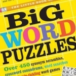 The Little Book of Big Word Puzzles: Over 400 Synonym Scrambles, Crossword Conundrums, Word Searches &amp; Other Brain-Tickling Word Games