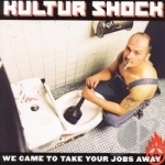 We Came to Take Your Jobs Away by Kultur Shock