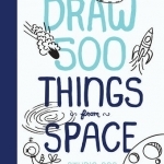 Draw 500 Things from Space: A Sketchbook for Artists, Designers, and Doodlers