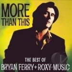 More Than This: The Best of Bryan Ferry and Roxy Music by Bryan Ferry / Roxy Music