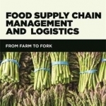 Food Supply Chain Management and Logistics: From Farm to Fork