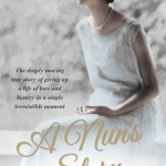 A Nun&#039;s Story: The Deeply Moving Story of Giving Up a Life of Love and Luxury in a Single Irresistable Moment