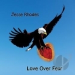 Love Over Fear by Jesse Rhodes