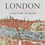 London: A History in Maps