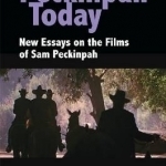 Peckinpah Today: New Essays on the Films of Sam Peckinpah