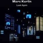 Marc Karlin: Look Again