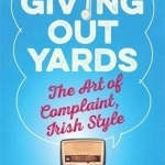 Giving Out Yards: The Art of Complaint, Irish Style