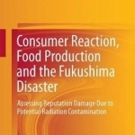 Consumer Reaction, Food Production and the Fukushima Disaster: Assessing Reputation Damage Due to Potential Radiation Contamination