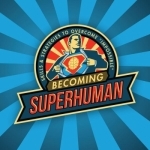 The Becoming SuperHuman Podcast