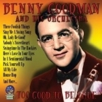 Too Good to Be True by Benny Goodman &amp; His Orchestra
