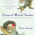 Lexicon of Musical Invective: Critical Assaults on Composers Since Beethoven&#039;s Time