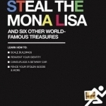 How to Steal the Mona Lisa: And Six Other World-Famous Treasures