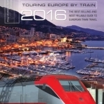 Europe by Eurail: Touring Europe by Train: 2016
