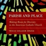 Parish and Place: Making Room for Diversity in the American Catholic Church