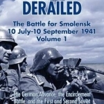 Barbarossa Derailed: The Battle for Smolensk 10 July-10 September 1941: Volume 1: The German Advance, the Encirclement Battle and the First and Second Soviet Counteroffensives, 10 July-24 August 1941
