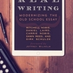 Real Writing: Modernizing the Old School Essay