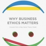 Why Business Ethics Matters: Answers from a New Game Theory Model: 2015