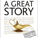 How to Craft a Great Story: Teach Yourself Creating Perfect Plot and Structure