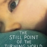 The Still Point of the Turning World: A Mother&#039;s Story