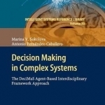 Decision Making in Complex Systems: The Decimas Agent-Based Interdisciplinary Framework Approach