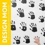 Design Mom: How to Live with Kids : a Room-by-Room Guide