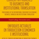 Current Approaches to Business and Institutional Translation- Enfoques Actuales en Traduccion Economica e Institucional