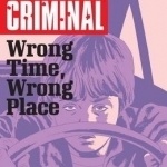 Criminal: Wrong Place, Wrong Time: Volume 7