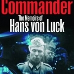 Panzer Commander: The Memoirs of Hans von Luck