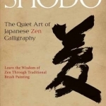 Shodo: The Quiet Art of Japanese ZEN Calligraphy