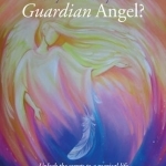 Do You Know Your Guardian Angel?: Unlock the Secrets to a Magical Life