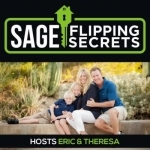 Sage Flipping Secrets - real estate flipping, investing, and proven cash flow with Eric and Theresa Sage