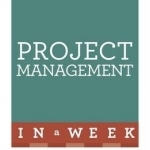 Project Management in a Week: How to Manage a Project in Seven Simple Steps