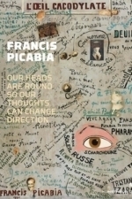 Francis Picabia: Our Heads Are Round So Our Thoughts Can Change Direction