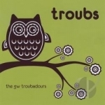 Troubs by GW Troubadours