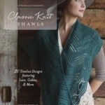 Interweave Presents - Classic Knit Shawls: 20 Timeless Designs Featuring Lace, Cables, and More