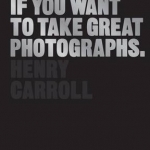 Read This If You Want to Take Great Photographs