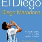 El Diego: The Autobiography of the World&#039;s Greatest Footballer