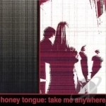 Take Me Anywhere by Honey Tongue
