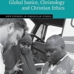 Global Justice, Christology and Christian Ethics